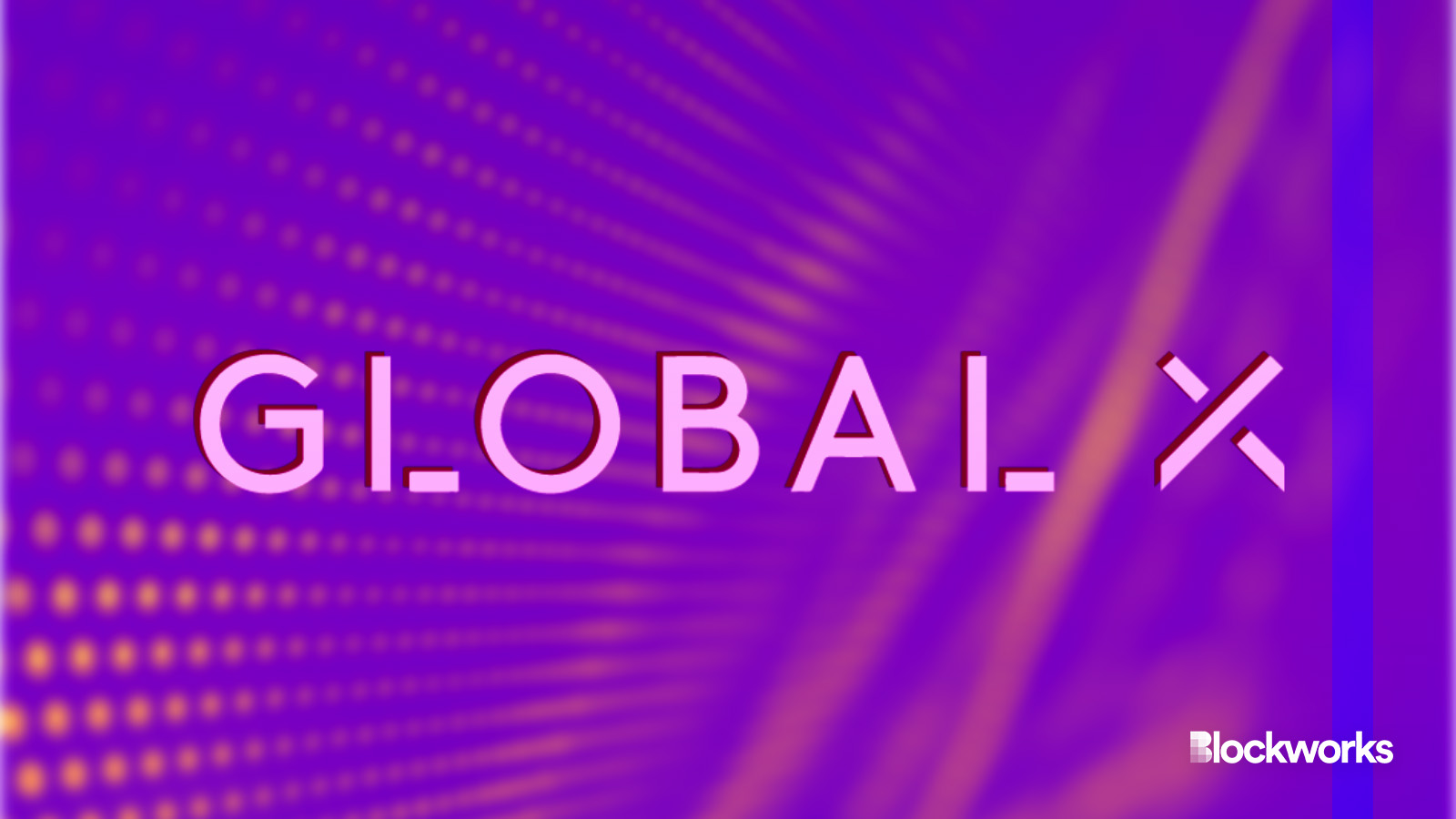 Global X withdraws bitcoin ETF proposal - Blockworks